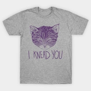 I Knead You T-Shirt